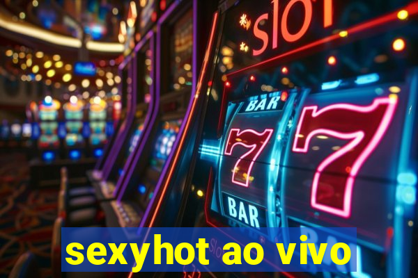 sexyhot ao vivo